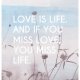 PLAKAT LOVE IS LIFE AND IF YOU MISS (...) A3