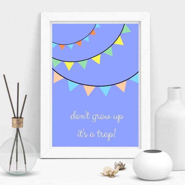 Plakat A4 don't grow up it's a trap