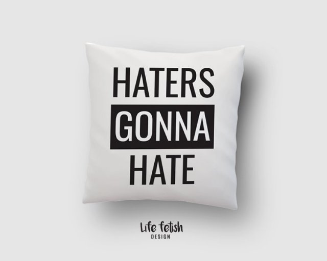 Haters gonna hate